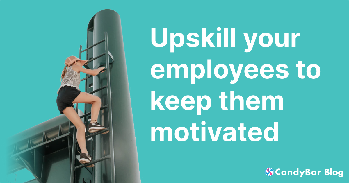 Upskill your employees to keep them motivated | CandyBar.co Blog