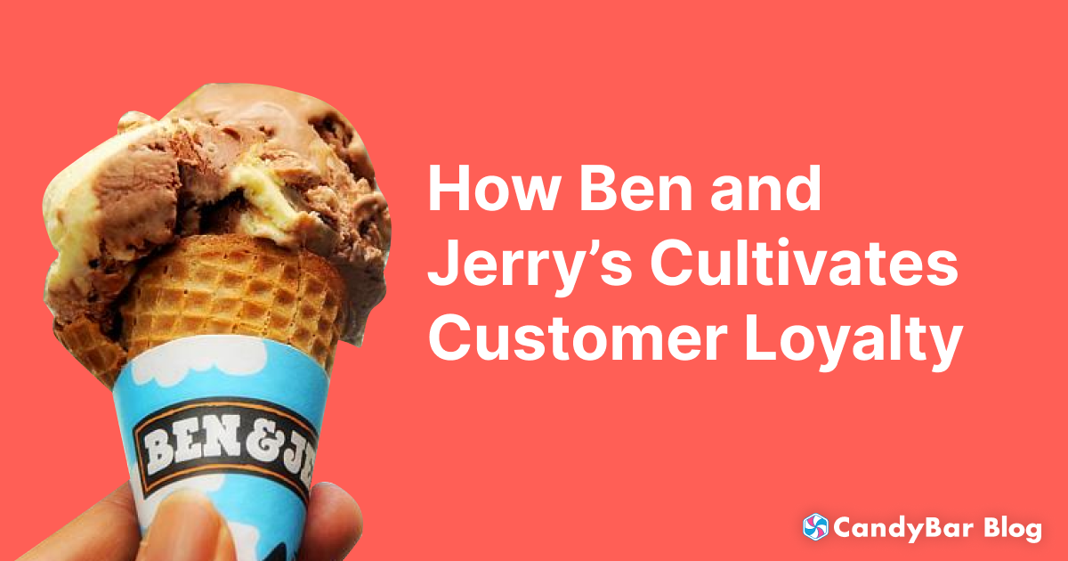 How Ben and Jerry’s Cultivates Customer Loyalty CandyBar.co Blog